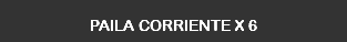 PAILA CORRIENTE X 6