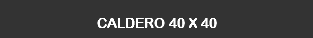CALdERO 40 X 40